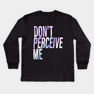 Don't Perceive Me Kids Long Sleeve T-Shirt